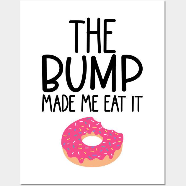 The Bump Made Me Eat It. Cute Mama To Be Design. Wall Art by That Cheeky Tee